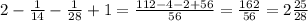 2-\frac{1}{14}-\frac{1}{28}+1=\frac{112-4-2+56}{56}=\frac{162}{56}=2\frac{25}{28}