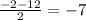 \frac{-2-12}{2} = -7