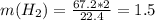 m(H_{2}) = \frac{67.2*2}{22.4} = 1.5