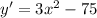 y'=3x^2-75