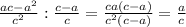 \frac{ac-a^2}{c^2}:\frac{c-a}{c}=\frac{ca(c-a)}{c^2(c-a)}=\frac{a}{c}