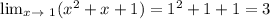 \lim_{x \to \ 1} (x^2+x+1)=1^2+1+1=3