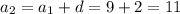 a_2=a_1+d=9+2=11