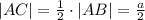 |AC|=\frac{1}{2}\cdot|AB|=\frac{a}{2}