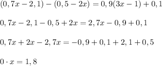 (0,7x-2,1)-(0,5-2x)=0,9(3x-1)+0,1\\\\0,7x-2,1-0,5+2x=2,7x-0,9+0,1\\\\0,7x+2x-2,7x=-0,9+0,1+2,1+0,5\\\\0\cdot x=1,8