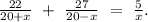 \frac{22}{20+x}\ +\ \frac{27}{20-x}\ =\ \frac{5}{x}.