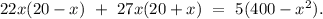 22x(20-x)\ +\ 27x(20+x)\ =\ 5(400-x^2).