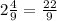 2\frac{4}{9}=\frac{22}{9}