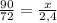  \frac{90}{72} = \frac{x}{2,4} 