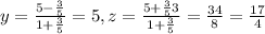 y=\frac{5-\frac{3}{5}}{1+\frac{3}{5}}=5, z=\frac{5+\frac{3}{5}3}{1+{\frac{3}{5}}}=\frac{34}{8}=\frac{17}{4}