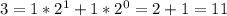 3=1*2^1+1*2^0=2+1=11