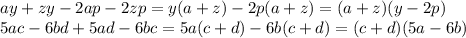 ay+zy-2ap-2zp=y(a+z)-2p(a+z)=(a+z)(y-2p)&#10;\\\&#10;5ac-6bd+5ad-6bc=5a(c+d)-6b(c+d)=(c+d)(5a-6b)