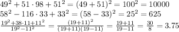 49^2+51\cdot98+51^2=(49+51)^2=100^2=10000&#10;\\\&#10;58^2-116\cdot33+33^2=(58-33)^2=25^2=625&#10;\\\&#10; \frac{19^2+38\cdot11+11^2}{19^2-11^2}= \frac{(19+11)^2}{(19+11)(19-11)}= \frac{19+11}{19-11}= \frac{30}{8}= 3.75