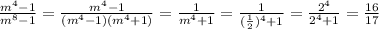 \frac{m^4-1}{m^8-1}=\frac{m^4-1}{(m^4-1)(m^4+1)}=\frac{1}{m^4+1}=\frac{1}{(\frac{1}{2})^4+1}=\frac{2^4}{2^4+1}=\frac{16}{17}