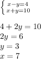  \left \{ {{x-y=4\\&#10;} \atop {x+y=10}} \right. \\&#10;\\&#10;4+2y=10\\&#10;2y=6\\&#10;y=3\\&#10;x=7\\&#10;