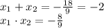 x_1+x_2=-\frac{18}{9}=-2 \\x_1 \cdot x_2=-\frac{8}{9}