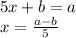 5x+b=a&#10;\\\&#10;x= \frac{a-b}{5} 