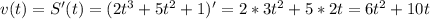 v(t)=S'(t)=(2t^3+5t^2+1)'=2*3t^2+5*2t=6t^2+10t