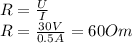 R= \frac{U}{I} &#10;\\\&#10;R= \frac{30V}{0.5A} =60Om