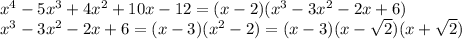 x^4-5x^3+4x^2+10x-12=(x-2)(x^3-3x^2-2x+6)\\x^3-3x^2-2x+6=(x-3)(x^2-2)=(x-3)(x-\sqrt2)(x+\sqrt2)