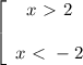  \left[\begin{array}{ccc}x\ \textgreater \ 2\\ \\ x\ \textless \ -2\end{array}\right