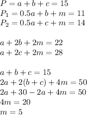 P=a+b+c=15\\&#10;P_{1}=0.5a+b+m=11\\&#10;P_{2}=0.5a+c+m=14\\&#10;\\&#10;a+2b+2m=22\\&#10;a+2c+2m=28\\&#10;\\&#10;a+b+c=15\\&#10;2a+2(b+c)+4m=50\\&#10;2a+30-2a+4m=50\\&#10;4m=20\\&#10;m=5