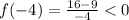 f(-4)= \frac{16-9}{-4}<0