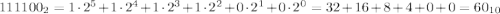  111100_{2} = 1\cdot2^5 + 1\cdot2^4 + 1\cdot2^3 + 1\cdot2^2 + 0\cdot2^1 + 0\cdot2^0 = 32 + 16 + 8 + 4 + 0 + 0 = 60_{10}% 