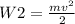 W2=\frac{mv^{2}}{2}