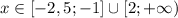  x \in[-2,5;-1] \cup [2;+\infty)