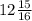 12\frac{15}{16}