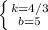 \left \{ {{k=4/3} \atop {b=5}} \right.