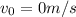 v_{0}=0m/s