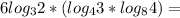 6log_{3}2*(log_{4}3*log_{8}4)=