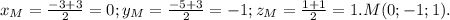 x_M= \frac{-3+3}{2}=0;y_M= \frac{-5+3}{2}=-1;z_M= \frac{1+1}{2}=1.M(0;-1;1). 