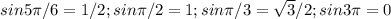 sin5\pi/6=1/2; sin\pi/2=1; sin\pi/3=\sqrt{3}/2; sin3\pi=0