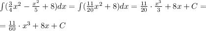 \int(\frac{3}{4}x^2-\frac{x^2}{5}+8)dx=\int(\frac{11}{20}x^2+8)dx=\frac{11}{20}\cdot \frac{x^3}{3}+8x+C=\\\\=\frac{11}{60}\cdot x^3+8x+C