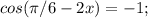 cos(\pi/6 - 2x) = -1; 