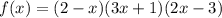 f(x)=(2-x)(3x+1)(2x-3)