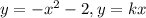 y=-x^{2}-2, y=kx