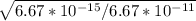 \sqrt{6.67*10^{-15}/6.67*10^{-11}}