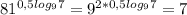 81^{0,5log_{9}7 }= 9^{2*0,5log_{9}7 }= 7