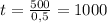 t = \frac{500}{0,5} = 1000 