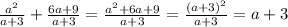 \frac {a^{2}} {a+3}+\frac{6a+9}{a+3}=\frac{a^{2}+6a+9}{a+3}=\frac{(a+3)^{2}}{a+3}=a+3