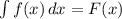 \int{f(x)}\, dx=F(x)