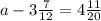 a- 3\frac{7}{12} = 4\frac{11}{20} 