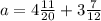 a= 4\frac{11}{20} + 3\frac{7}{12} 