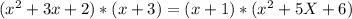 (x^2+3x+2)*(x+3)=(x+1)*(x^2+5X+6)