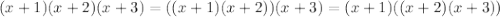 (x+1)(x+2)(x+3)=((x+1)(x+2))(x+3)=(x+1) ((x+2)(x+3))