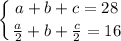 $\left \{ {{a+b+c=28} \atop {\frac{a}{2}+b+\frac{c}{2}=16 }} \right.